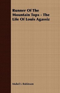 Couverture_Runner Of The Mountain Tops - The Life Of Louis Agassiz