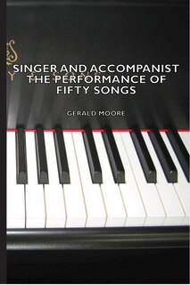 Front cover_Singer and Accompanist - The Performance of Fifty Songs