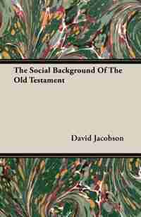 The Social Background Of The Old Testament by David Jacobson