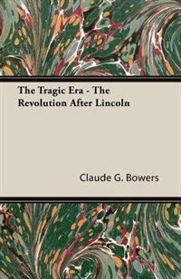 Couverture_The Tragic Era - The Revolution After Lincoln