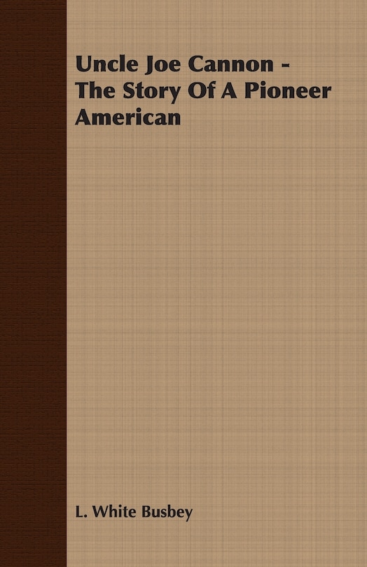 Couverture_Uncle Joe Cannon - The Story Of A Pioneer American