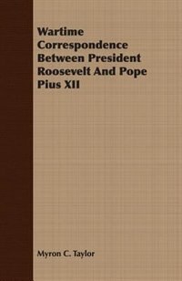 Front cover_Wartime Correspondence Between President Roosevelt And Pope Pius XII