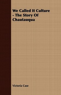 Couverture_We Called It Culture - The Story Of Chautauqua