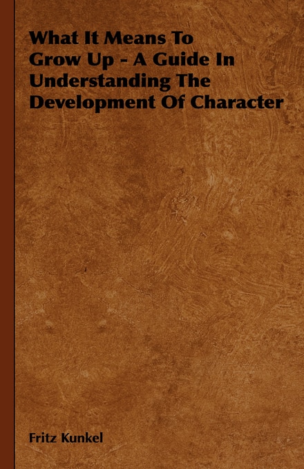 Front cover_What It Means To Grow Up - A Guide In Understanding The Development Of Character