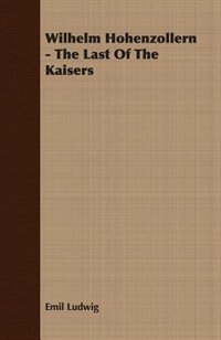 Front cover_Wilhelm Hohenzollern - The Last Of The Kaisers