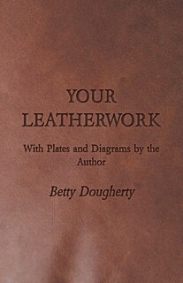 Couverture_Your Leatherwork - With Plates and Diagrams by the Author