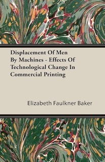 Couverture_Displacement Of Men By Machines - Effects Of Technological Change In Commercial Printing