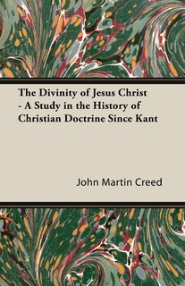 Front cover_The Divinity of Jesus Christ - A Study in the History of Christian Doctrine Since Kant