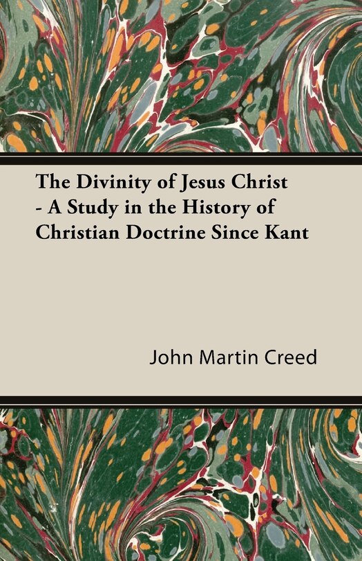 Front cover_The Divinity of Jesus Christ - A Study in the History of Christian Doctrine Since Kant