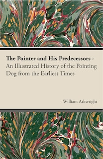 Couverture_The Pointer and His Predecessors: An Illustrated History of the Pointing Dog from the Earliest Times