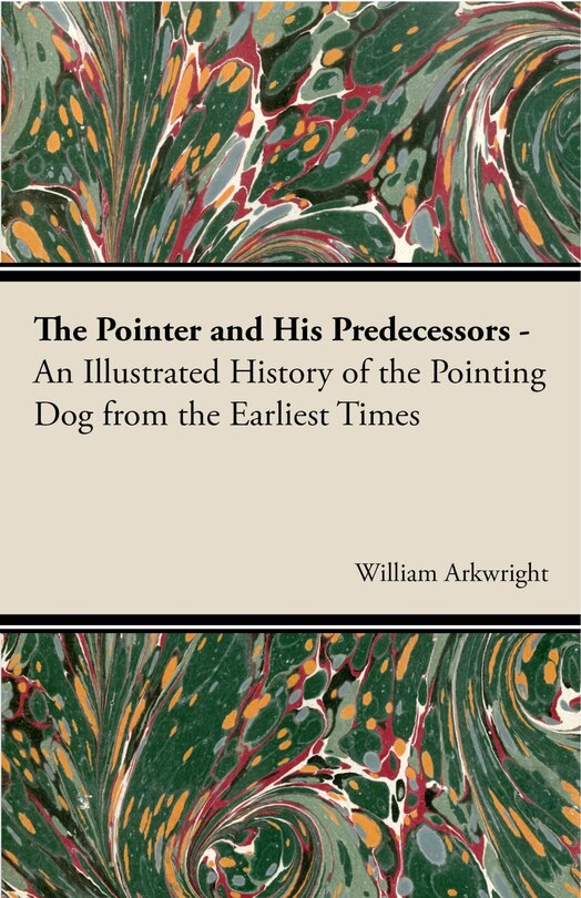 Couverture_The Pointer and His Predecessors: An Illustrated History of the Pointing Dog from the Earliest Times