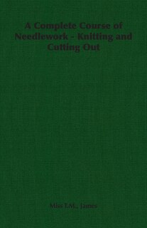Front cover_A Complete Course of Needlework - Knitting and Cutting Out