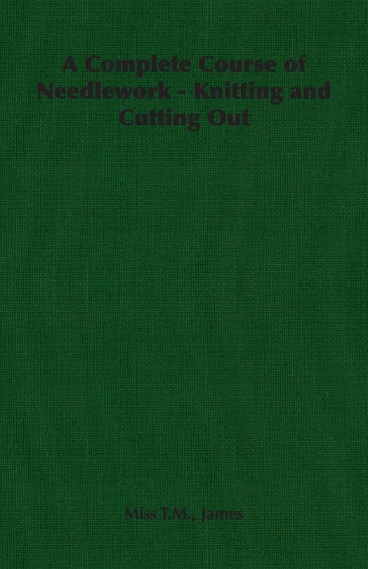 Front cover_A Complete Course of Needlework - Knitting and Cutting Out