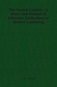 Front cover_The French Garden - A Diary and Manual of Intensive Cultivation or Market Gardening