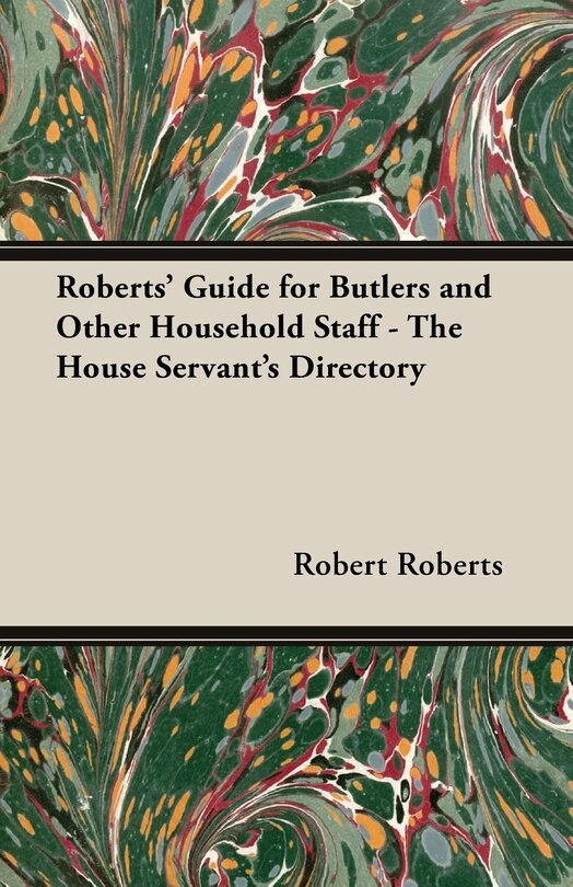 Front cover_Roberts' Guide for Butlers and Other Household Staff - The House Servant's Directory