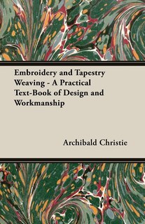 Front cover_Embroidery and Tapestry Weaving - A Practical Text-Book of Design and Workmanship