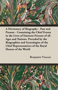 Couverture_A Dictionary of Biography - Past and Present - Containing the Chief Events in the Lives of Eminent Persons of All Ages and Nations. Preceded by the