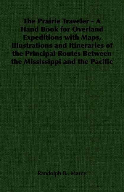 Front cover_The Prairie Traveler - A Hand Book for Overland Expeditions with Maps, Illustrations and Itineraries of the Principal Routes Between the Mississippi and the Pacific