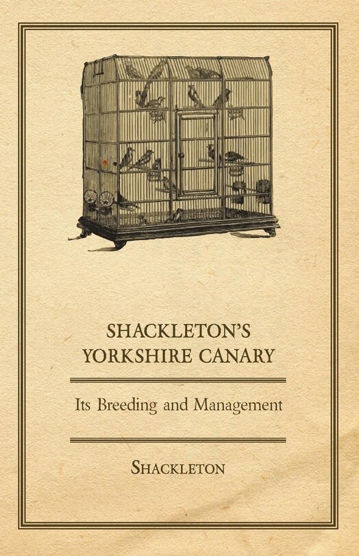 Couverture_Shackleton's Yorkshire Canary - Its Breeding and Management