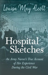 Front cover_Hospital Sketches;An Army Nurses's True Account of Her Experience During the Civil War