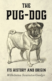 Front cover_The Pug-dog - Its History And Origin