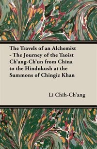 Front cover_The Travels Of An Alchemist - The Journey Of The Taoist Ch'ang-ch'un From China To The Hindukush At The Summons Of Chingiz Khan