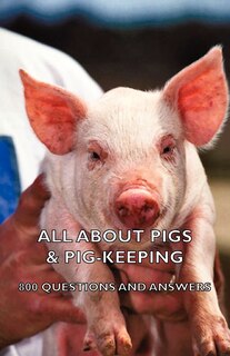 Front cover_All about Pigs & Pig-Keeping - 800 Questions and Answers