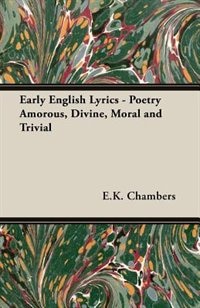 Front cover_Early English Lyrics - Poetry Amorous, Divine, Moral And Trivial