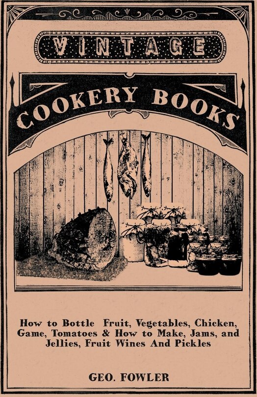 Front cover_How To Bottle Fruit, Vegetables, Chicken, Game, Tomatoes & How To Make, Jams, And Jellies, Fruit Wines And Pickles