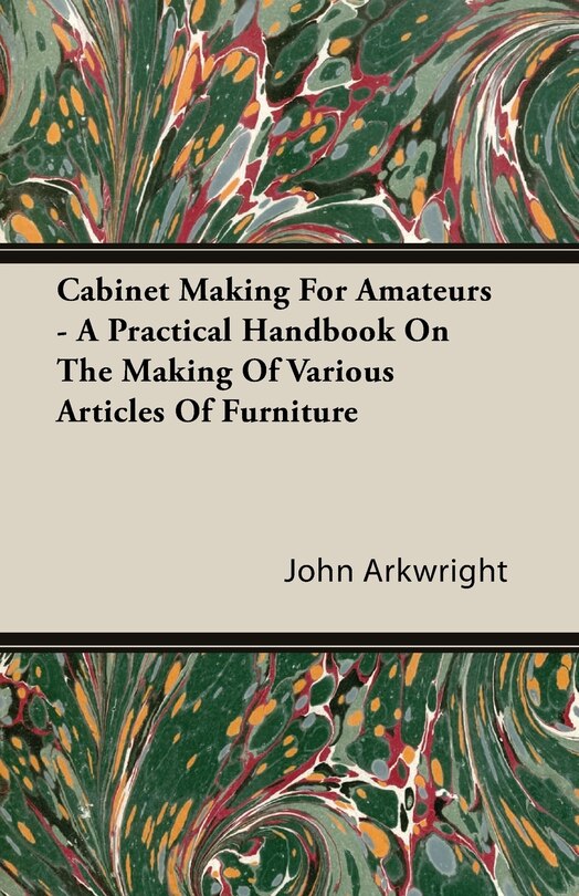 Couverture_Cabinet Making For Amateurs - A Practical Handbook On The Making Of Various Articles Of Furniture