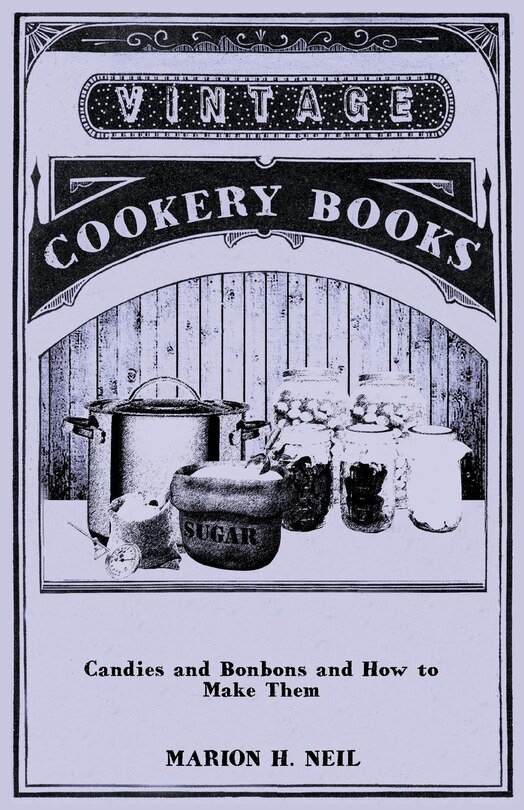 Front cover_Candies And Bonbons And How To Make Them