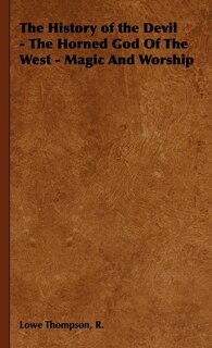 Couverture_The History Of The Devil - The Horned God Of The West - Magic And Worship