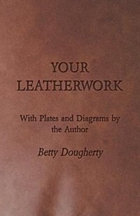 Couverture_Your Leatherwork - With Plates and Diagrams by the Author