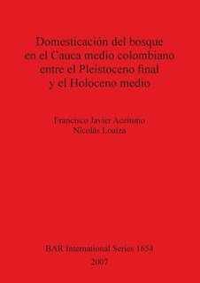 Front cover_Domesticación del bosque en el Cauca medio colombiano entre el Pleistoceno final y el Holoceno medio