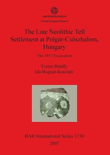 Front cover_The Late Neolithic Tell Settlement at Polgár-Csõszhalom, Hungary