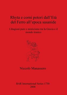 Front cover_Rhyta e corni potori dall'Età del Ferro all'epoca sasanide