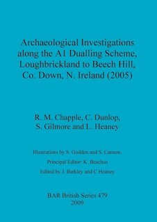 Front cover_Archaeological Investigations along the A1 Dualling Scheme, Loughbrickland to Beech Hill, Co. Down, N. Ireland (2005)