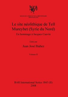 Front cover_Le site néolithique de Tell Mureybet (Syrie du Nord), Volume II