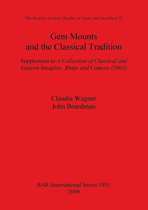 Gem Mounts and the Classical Tradition: Supplement to A Collection of Classical and Eastern Intaglios, Rings and Cameos (2003)