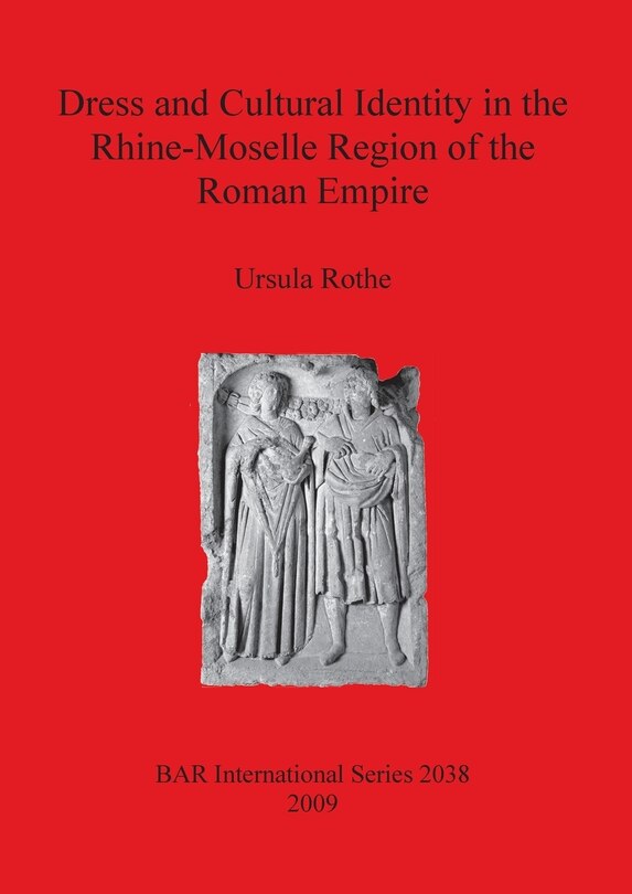 Couverture_Dress and Cultural Identity in the Rhine-Moselle Region of the Roman Empire