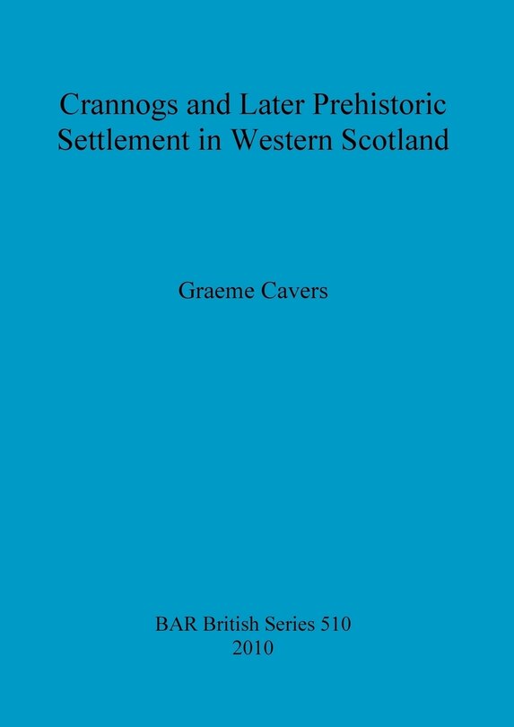 Front cover_Crannogs and Later Prehistoric Settlement in Western Scotland