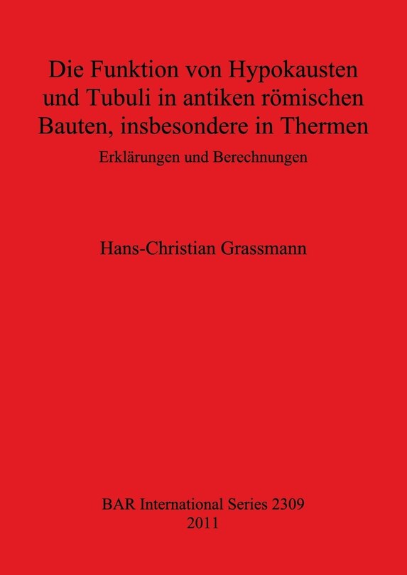 Front cover_Die Funktion von Hypokausten und Tubuli in antiken römischen Bauten, insbesondere in Thermen