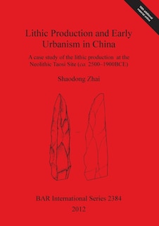 Couverture_Lithic Production and Early Urbanism in China