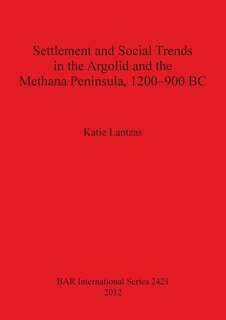 Couverture_Settlement and Social Trends in the Argolid and the Methana Peninsula, 1200-900 BC