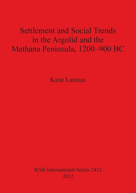 Couverture_Settlement and Social Trends in the Argolid and the Methana Peninsula, 1200-900 BC