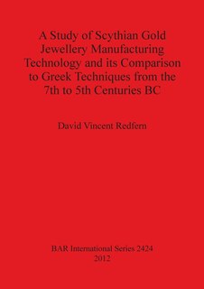 Couverture_A Study of Scythian Gold Jewellery Manufacturing Technology and its Comparison to Greek Techniques from the 7th to 5th Centuries BC