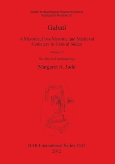 Couverture_Gabati. A Meroitic, post-Meroitic and Medieval Cemetery in Central Sudan