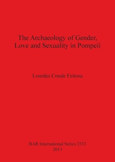 Front cover_The Archaeology of Gender, Love and Sexuality in Pompeii