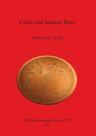 Coins and Samian Ware: A study of the dating of coin-loss and the deposition of samian ware (terra sigillata), with a discussion of the decline of samian ware manufacture in the NW provinces of the Roman Empire, late 2nd to mid 3rd centuries AD