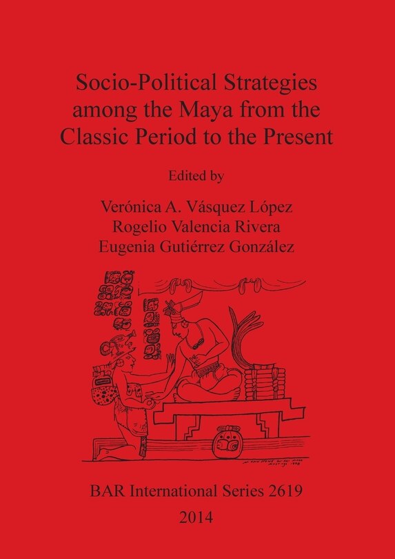 Front cover_Socio-Political Strategies among the Maya from the Classic Period to the Present